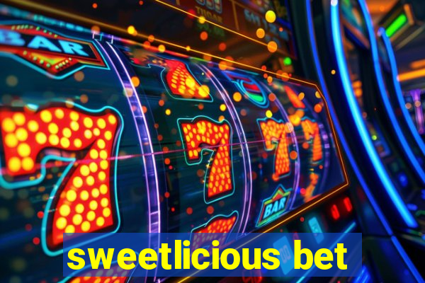 sweetlicious bet